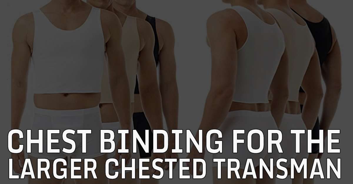 chest binding for the larger chested transman